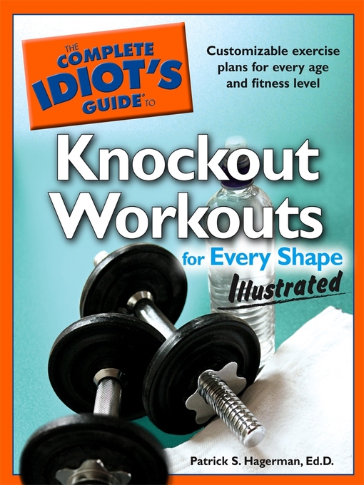 Title details for The Complete Idiot's Guide to Knockout Workouts for Every Shape Illustrated by Patrick S. Hagerman - Available